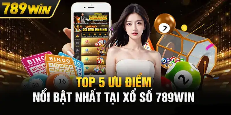 5 ưu điểm nổi bật xổ số 789win