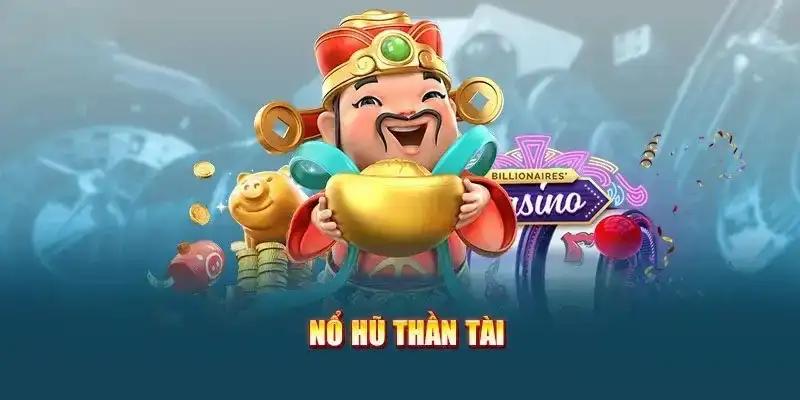 Nổ hũ thần tài có cách chơi dễ hiểu