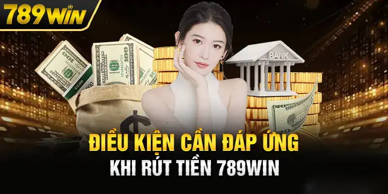 Điều kiện bắt buộtc khi rút tiền