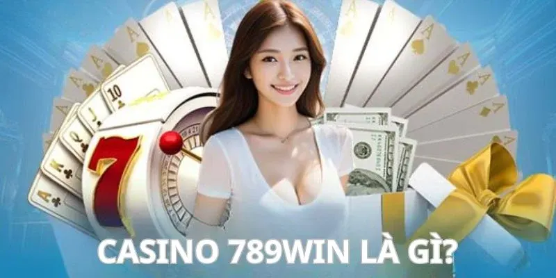 Tổng quan casino 789win