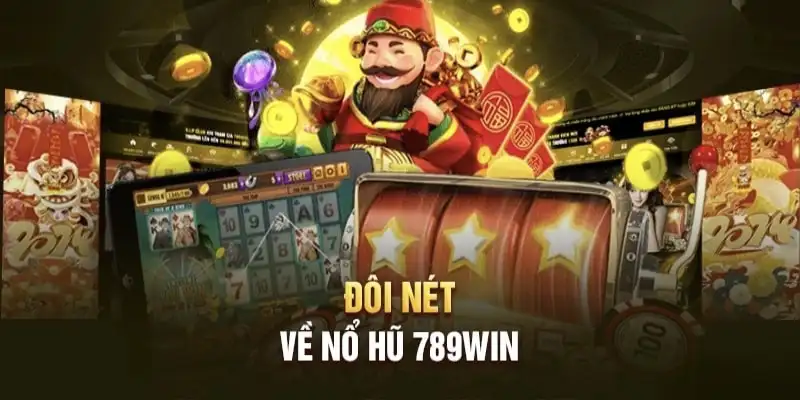 Tổng quan nổ hũ 789win