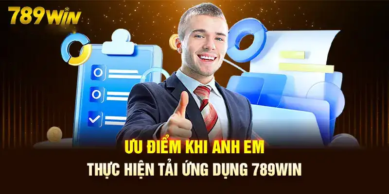 Ưu điểm khi tải app 789win