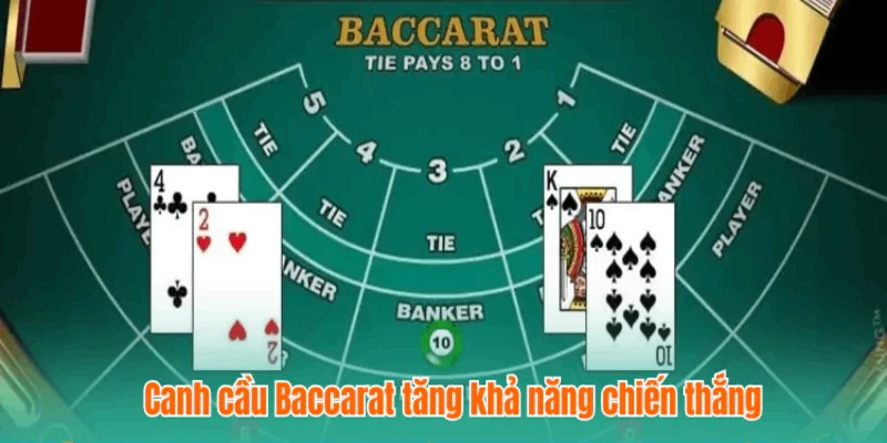 Canh cầu baccarat tăng khả năng chiến thắng cho cược thủ